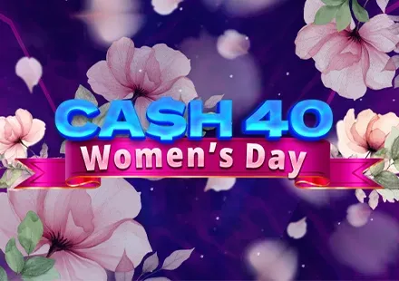 Cash 40 Women's Day